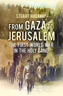 From Gaza to Jerusalem - The Campaign for Southern Palestine 1917 (Hadaway Stuart)(Pevná vazba)