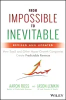 From Impossible to Inevitable: How SaaS and Other Hyper-Growth Companies Create Predictable Revenue (Ross Aaron)(Pevná vazba)