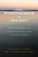 From Mindfulness to Insight: Meditations to Release Your Habitual Thinking and Activate Your Inherent Wisdom (Nairn Rob)(Paperback)