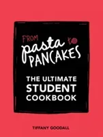 From Pasta to Pancakes - The Ultimate Student Cookbook (Goodall Tiffany)(Paperback / softback)