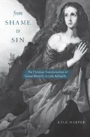From Shame to Sin: The Christian Transformation of Sexual Morality in Late Antiquity (Harper Kyle)(Paperback)