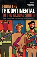 From the Tricontinental to the Global South: Race, Radicalism, and Transnational Solidarity (Mahler Anne Garland)(Paperback)