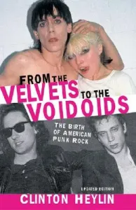 From the Velvets to the Voidoids: The Birth of American Punk Rock (Heylin Clinton)(Paperback)
