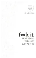 Fuck It: Be at Peace with Life, Just as It Is (Parkin John)(Paperback / softback)