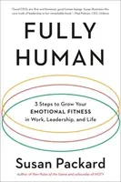 Fully Human: 3 Steps to Grow Your Emotional Fitness in Work, Leadership, and Life (Packard Susan)(Paperback)
