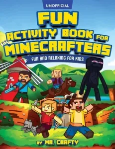 Fun Activity Book for Minecrafters: An Unofficial Minecraft Book - Coloring, Puzzles, Dot to Dot, Word Search, Mazes and More: Fun And Relaxing For Ki (Crafty)(Paperback)