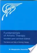 Fundamentals of Artistic Therapy: Founded Upon Spiritual Science: The Nature and Task of Painting Therapy (Hauschka Margarethe)(Paperback)