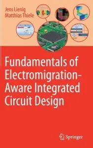 Fundamentals of Electromigration-Aware Integrated Circuit Design (Lienig Jens)(Pevná vazba)