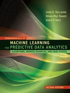 Fundamentals of Machine Learning for Predictive Data Analytics, Second Edition: Algorithms, Worked Examples, and Case Studies (Kelleher John D.)(Pevná vazba)