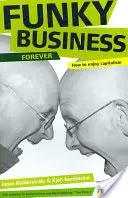 Funky Business Forever - How to enjoy capitalism (Nordstrom Kjell)(Paperback / softback)