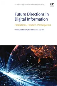 Future Directions in Digital Information: Predictions, Practice, Participation (Baker David)(Paperback)