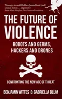 Future of Violence - Robots and Germs, Hackers and Drones - Confronting the New Age of Threat (Wittes Benjamin)(Paperback / softback)