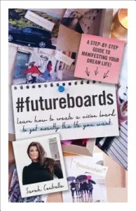 #Futureboards: Learn How to Create a Vision Board to Get Exactly the Life You Want (Centrella Sarah)(Pevná vazba)