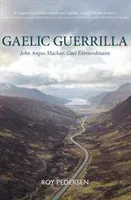 Gaelic Guerrilla - John Angus Mackay, Gael Extraordinaire (Pedersen Roy)(Paperback / softback)