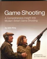 Game Shooting - A Comprehensive Insight into Modern British Game Shooting (King John)(Pevná vazba)