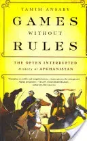 Games Without Rules: The Often Interrupted History of Afghanistan (Ansary Tamim)(Paperback)