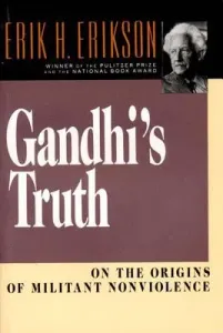 Gandhi's Truth: On the Origins of Militant Nonviolence (Erikson Erik Homburger)(Paperback)