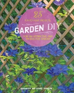 Garden DIY: 25 Fun-To-Make Projects for an Attractive and Productive Garden (Johnson Samantha)(Paperback)
