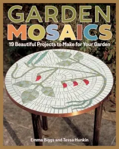 Garden Mosaics: 19 Beautiful Projects to Make for Your Garden (Biggs Emma)(Paperback)