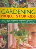 Gardening Projects for Kids: Fantastic Ideas for Making Things, Growing Plants and Flowers, and Attracting Wildlife, with 60 Practical Projects and (Hendy Jenny)(Paperback)
