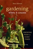 Gardening When It Counts: Growing Food in Hard Times (Solomon Steve)(Paperback)