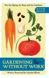 Gardening Without Work: For the Aging, the Busy, and the Indolent (Stout Ruth)(Pevná vazba)