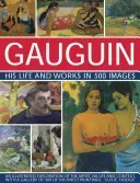 Gauguin: His Life & Works in 500 Images: An Illustrated Exploration of the Artist, His Life and Context, with a Gallery of 300 of His Finest Paintings (Hodge Susie)(Pevná vazba)