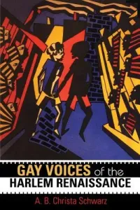 Gay Voices of the Harlem Renaissance (Schwarz A. B. Christa)(Paperback)