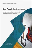 Gear Acquisition Syndrome - Consumption of Instruments and Technology in Popular Music (Herbst Jan-Peter)(Paperback / softback)