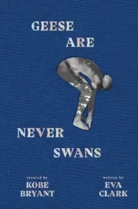 Geese Are Never Swans (Bryant Kobe)(Pevná vazba)
