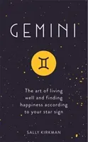 Gemini: The Art of Living Well and Finding Happiness According to Your Star Sign (Kirkman Sally)(Pevná vazba)