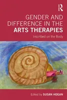 Gender and Difference in the Arts Therapies: Inscribed on the Body (Hogan Susan)(Paperback)