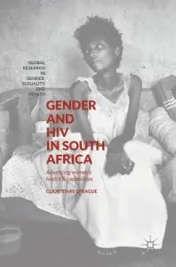 Gender and HIV in South Africa: Advancing Women's Health and Capabilities (Sprague Courtenay)(Pevná vazba)