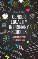 Gender Equality in Primary Schools: A Guide for Teachers (Griffin Helen)(Paperback)