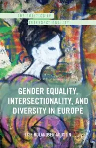 Gender Equality, Intersectionality, and Diversity in Europe (Rolandsen Agustn Lise)(Paperback)