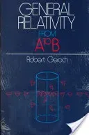 General Relativity from A to B (Geroch Robert)(Paperback)