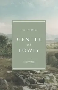Gentle and Lowly Study Guide (Ortlund Dane C.)(Paperback)
