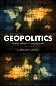 Geopolitics: Making Sense of a Changing World (Short John Rennie)(Paperback)