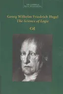 Georg Wilhelm Friedrich Hegel: The Science of Logic (Hegel Georg Wilhelm Fredrich)(Paperback)