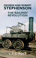 George and Robert Stephenson: The Railway Revolution (Rolt L. T. C.)(Paperback)