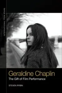 Geraldine Chaplin: The Gift of Film Performance (Rybin Steven)(Pevná vazba)