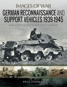 German Reconnaissance and Support Vehicles 1939-1945 (Thomas Paul)(Paperback)