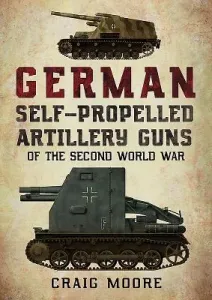 German Self-Propelled Artillery Guns of the Second World War (Moore Craig)(Paperback)