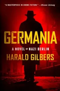 Germania: A Novel of Nazi Berlin (Gilbers Harald)(Pevná vazba)