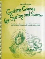 Gesture Games for Spring and Summer - Hand Gesture Games, Songs and Movement Games for Children in Kindergarten and the Lower Grades (Ellersiek Wilma)(Spiral bound)