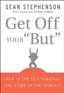 Get Off Your But: How to End Self-Sabotage and Stand Up for Yourself (Stephenson Sean)(Pevná vazba)