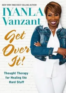 Get Over It!: Thought Therapy for Healing the Hard Stuff (Vanzant Iyanla)(Paperback)
