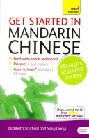 Get Started in Mandarin Chinese Absolute Beginner Course: The Essential Introduction to Reading, Writing, Speaking and Understanding a New Language (Scurfield Elizabeth)(Paperback)