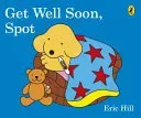 Get Well Soon, Spot (Hill Eric)(Board book)