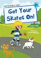 Get Your Skates On! - (Blue Early Reader) (Dale Katie)(Paperback / softback)
